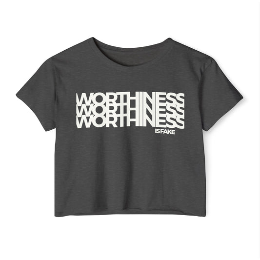 Worthiness Is Fake Crop Top