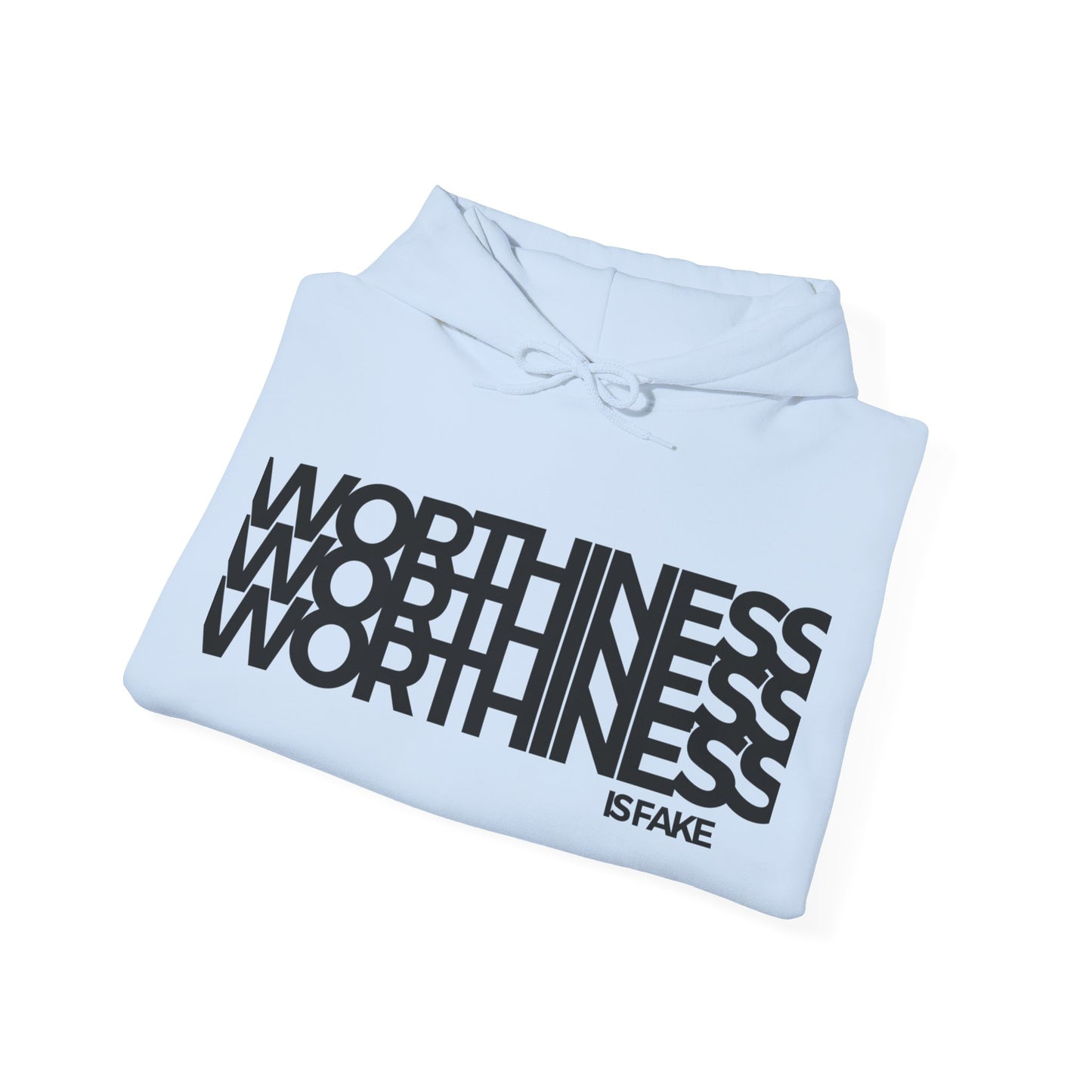 Worthiness is Fake Hooded Sweatshirt