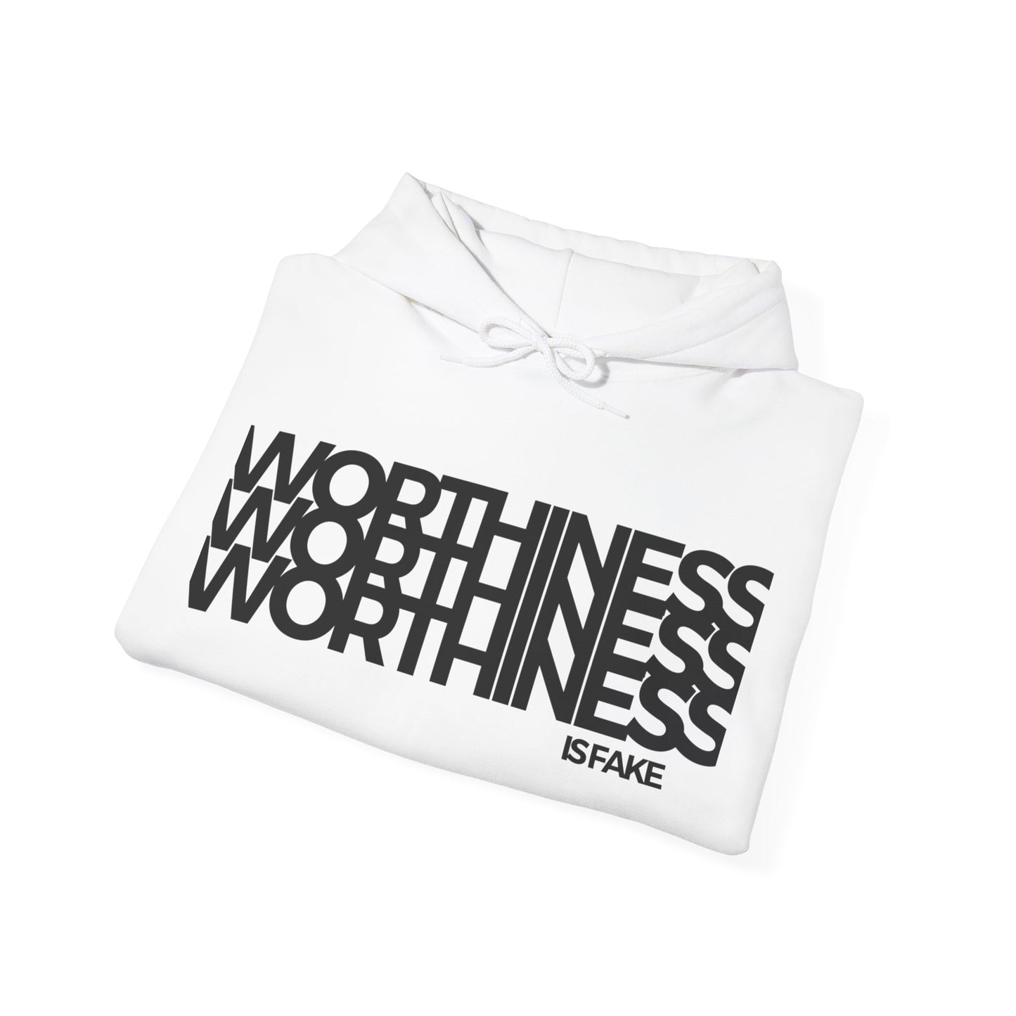 Worthiness is Fake Hooded Sweatshirt